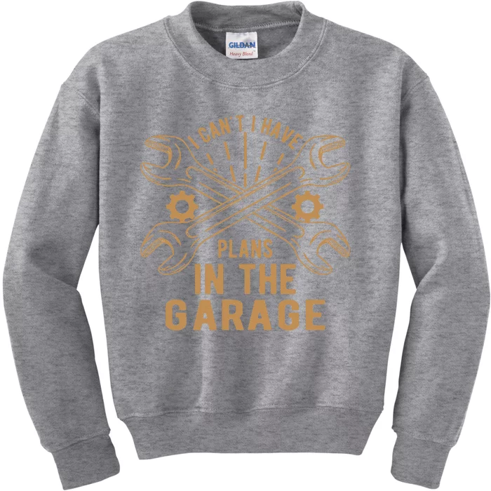 I Can't. I Have Plans In My Garage Kids Sweatshirt