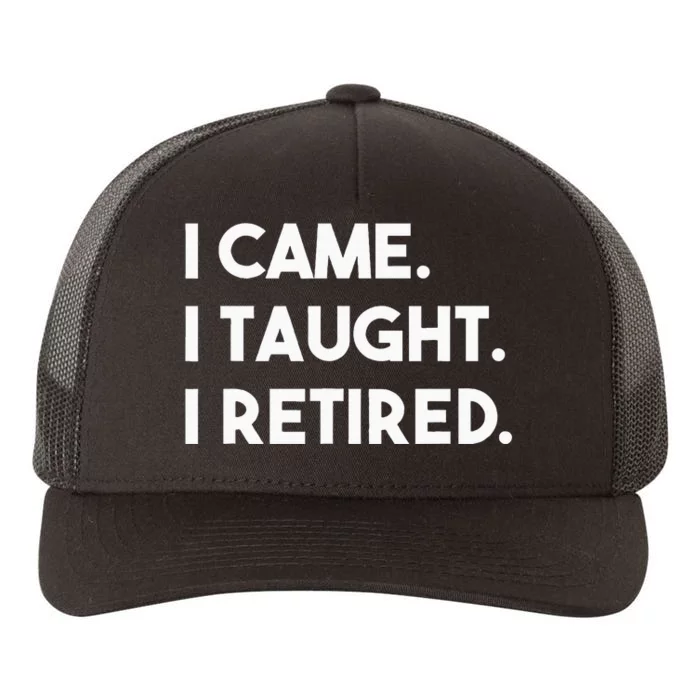 I Came I Taught I Retired Retiree Teacher Leave School Yupoong Adult 5-Panel Trucker Hat