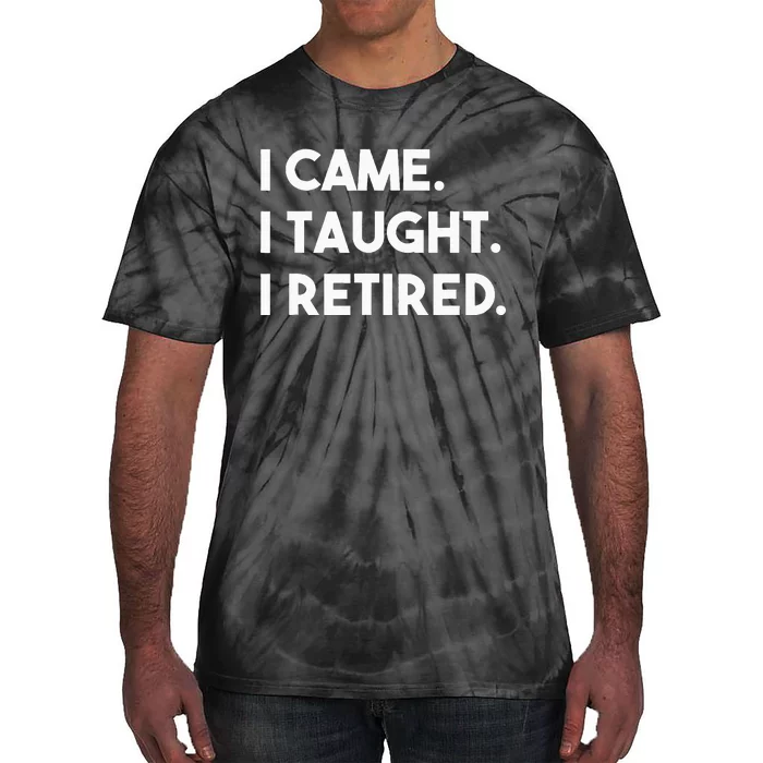 I Came I Taught I Retired Retiree Teacher Leave School Tie-Dye T-Shirt