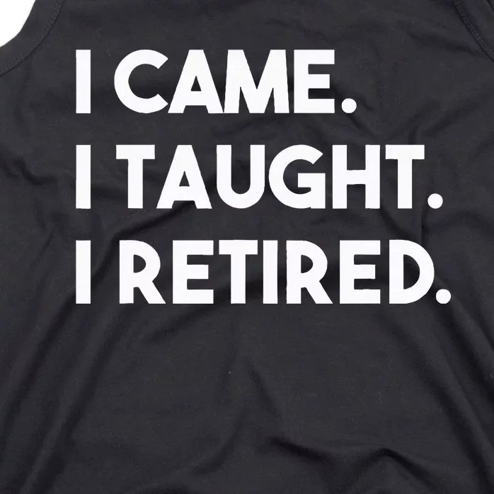 I Came I Taught I Retired Retiree Teacher Leave School Tank Top