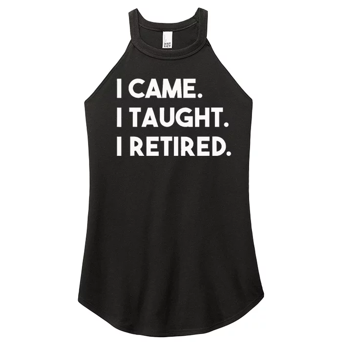 I Came I Taught I Retired Retiree Teacher Leave School Women’s Perfect Tri Rocker Tank