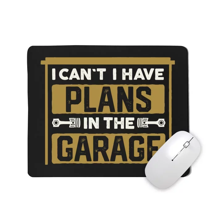 I Cant I Have Plans In The Garage Cars Christmas Mechanics Mousepad