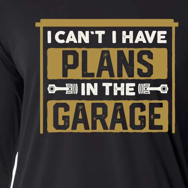 I Cant I Have Plans In The Garage Cars Christmas Mechanics Cooling Performance Long Sleeve Crew