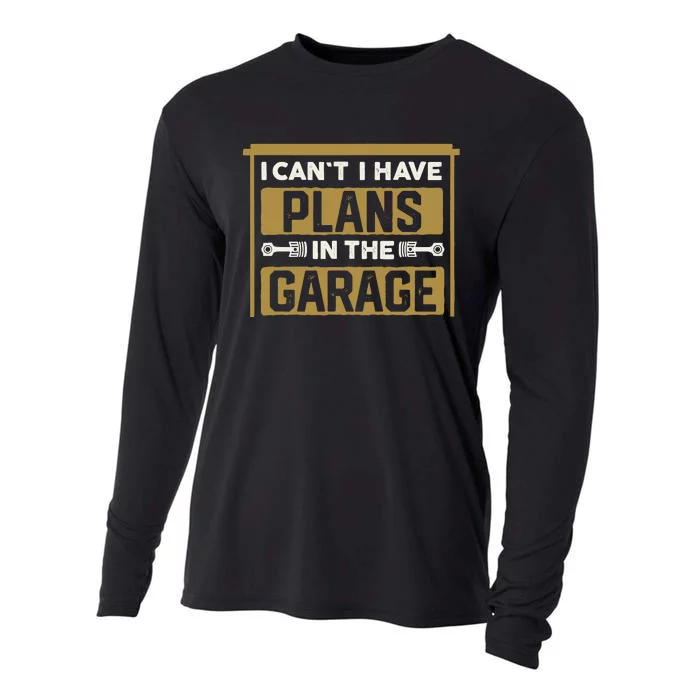 I Cant I Have Plans In The Garage Cars Christmas Mechanics Cooling Performance Long Sleeve Crew