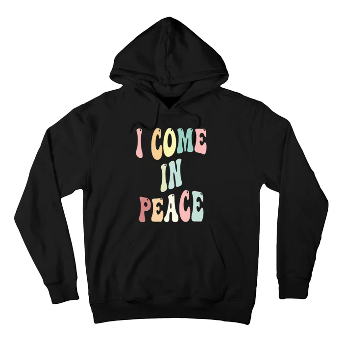 I Come In Peace Im Peace Groovy Retro Hoodie