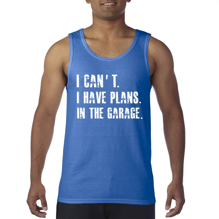 I Cant I Have Plans In The Garage Mechanic Car Cool Gift Tank Top