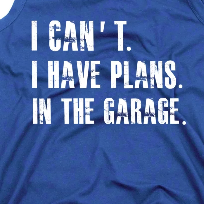 I Cant I Have Plans In The Garage Mechanic Car Cool Gift Tank Top