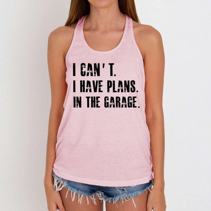 I Cant I Have Plans In The Garage Mechanic Car Cool Gift Women's Knotted Racerback Tank