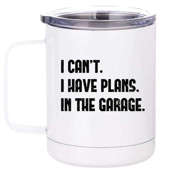 I Cant I Have Plans In The Garage Fathers Day Car Mechanics Front & Back 12oz Stainless Steel Tumbler Cup