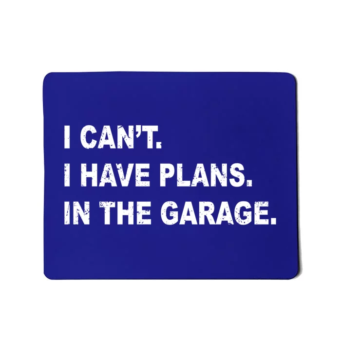 I Cant I Have Plans In The Garage Gift Mousepad