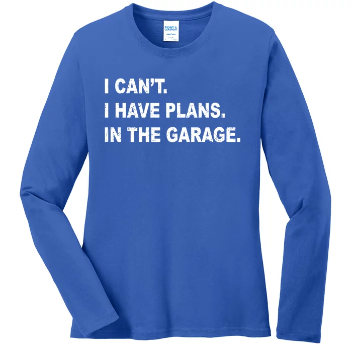 I Cant I Have Plans In The Garage Gift Ladies Long Sleeve Shirt