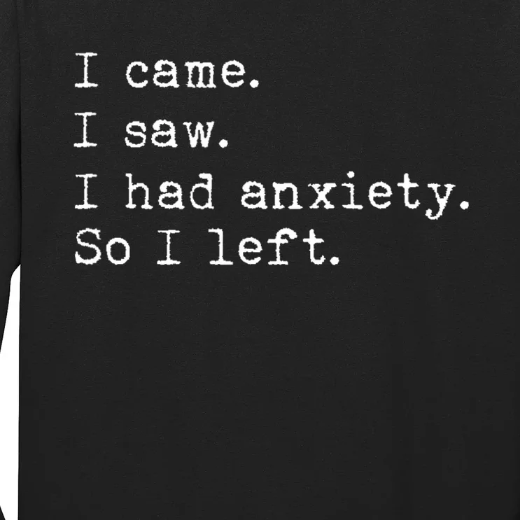 I Came I Saw I Had Anxiety So I Left Long Sleeve Shirt