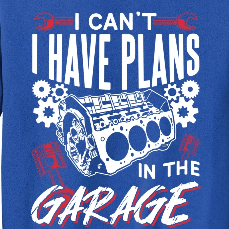 I Can't I Have Plans In The Garage Tools Car Hobby Mechanic Gift Tall Sweatshirt