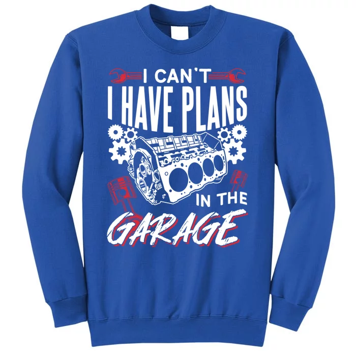 I Can't I Have Plans In The Garage Tools Car Hobby Mechanic Gift Tall Sweatshirt