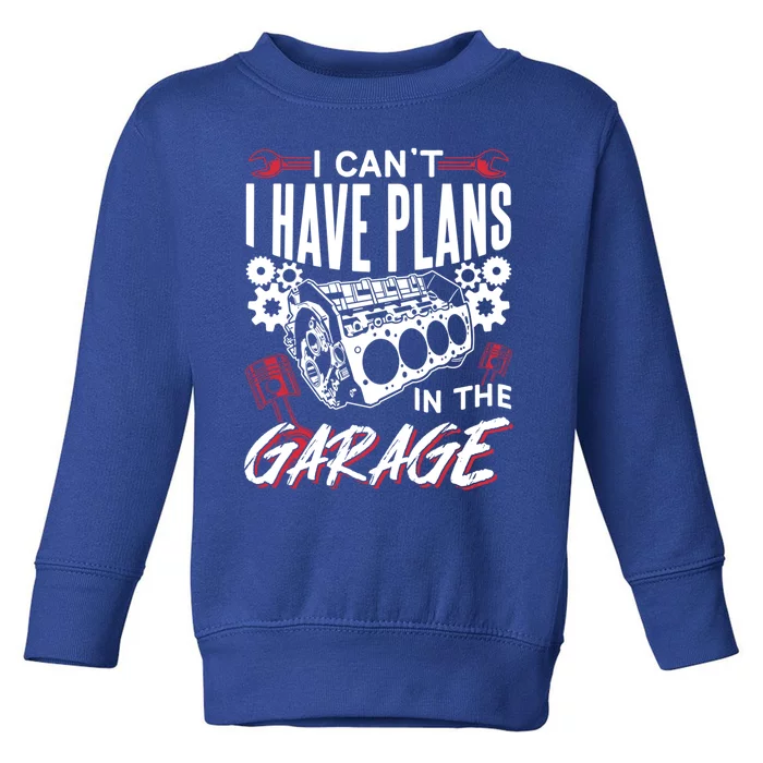 I Can't I Have Plans In The Garage Tools Car Hobby Mechanic Gift Toddler Sweatshirt