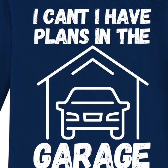 I Cant I Have Plans In The Garage Great Gift Baby Long Sleeve Bodysuit