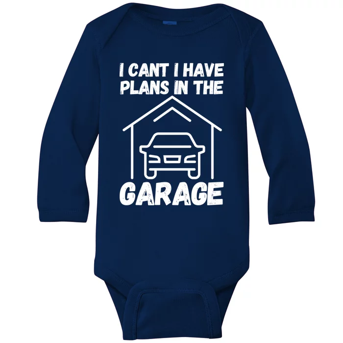 I Cant I Have Plans In The Garage Great Gift Baby Long Sleeve Bodysuit