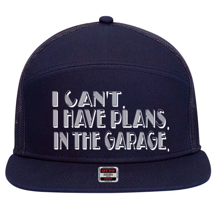 I Cant I Have Plans In The Garage Mechanic Car Cool Gift 7 Panel Mesh Trucker Snapback Hat