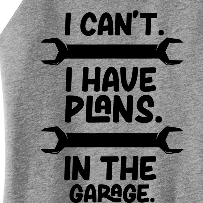 I Can't I Have Plans In The Garage Hobby Car Mechanic Tools Gift Women’s Perfect Tri Rocker Tank