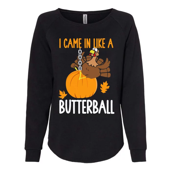 I Came In Like A Butterball Funny Thanksgiving Womens California Wash Sweatshirt