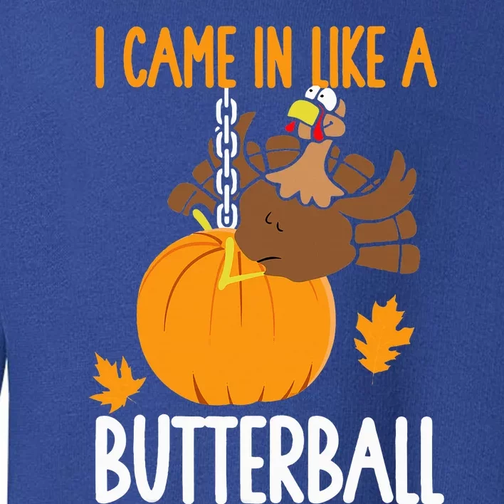 I Came In Like A Butterball Funny Thanksgiving Toddler Sweatshirt