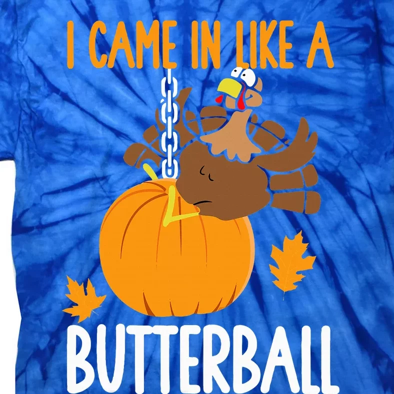 I Came In Like A Butterball Funny Thanksgiving Tie-Dye T-Shirt