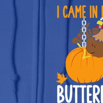 I Came In Like A Butterball Funny Thanksgiving Full Zip Hoodie