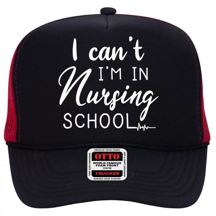 I Cant Im In Nursing School Nurse Student Gift High Crown Mesh Trucker Hat