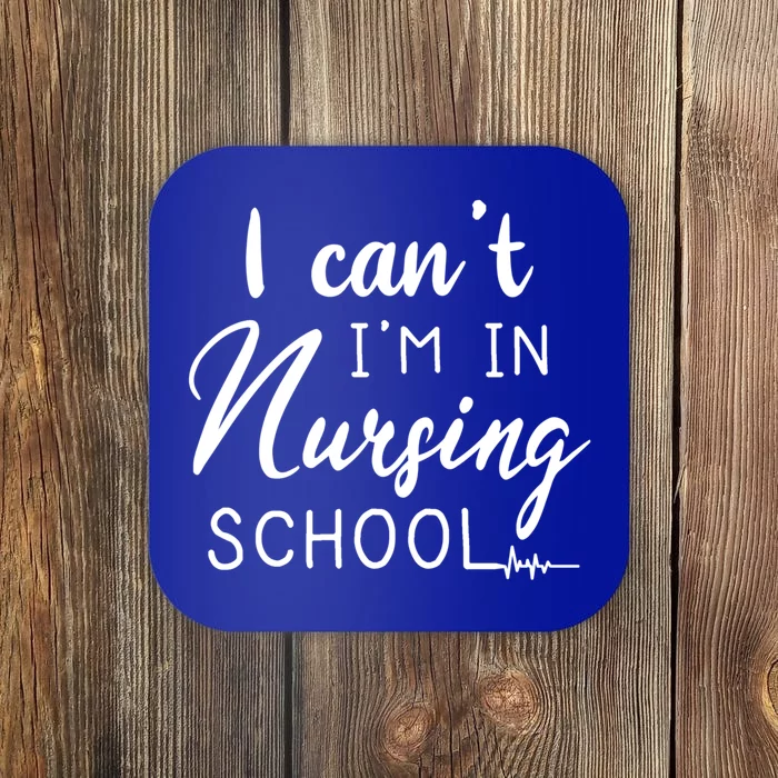 I Cant Im In Nursing School Nurse Student Gift Coaster