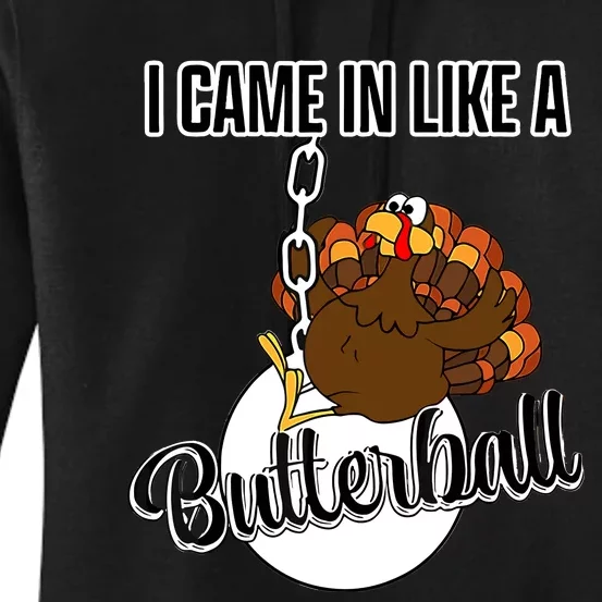 I Came In Like A Butterball Happy Thanksgiving Turkey Day Women's Pullover Hoodie