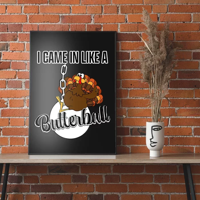 I Came In Like A Butterball Happy Thanksgiving Turkey Day Poster