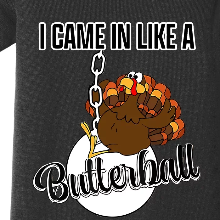 I Came In Like A Butterball Happy Thanksgiving Turkey Day Baby Bodysuit