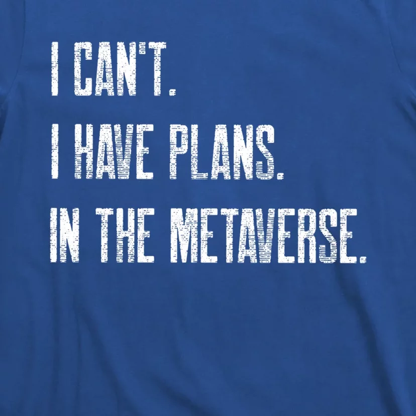 I Can't I Have Plans In The Metaverse Funny Gamer Vr Player Cute Gift T-Shirt