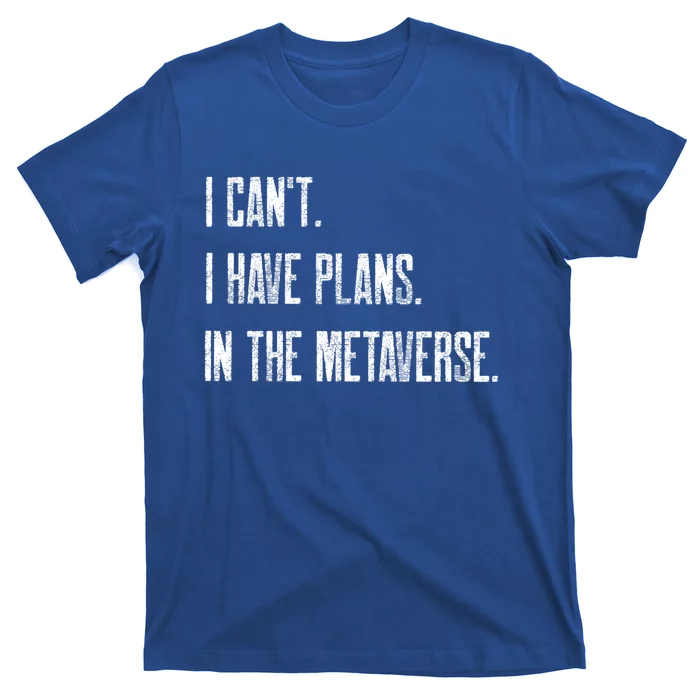 I Can't I Have Plans In The Metaverse Funny Gamer Vr Player Cute Gift T-Shirt