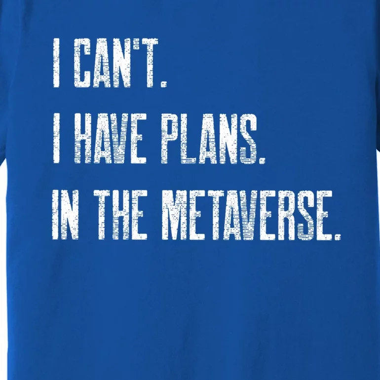 I Can't I Have Plans In The Metaverse Funny Gamer Vr Player Cute Gift Premium T-Shirt