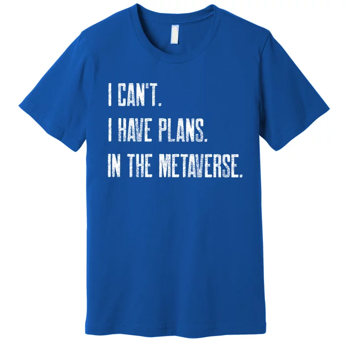 I Can't I Have Plans In The Metaverse Funny Gamer Vr Player Cute Gift Premium T-Shirt