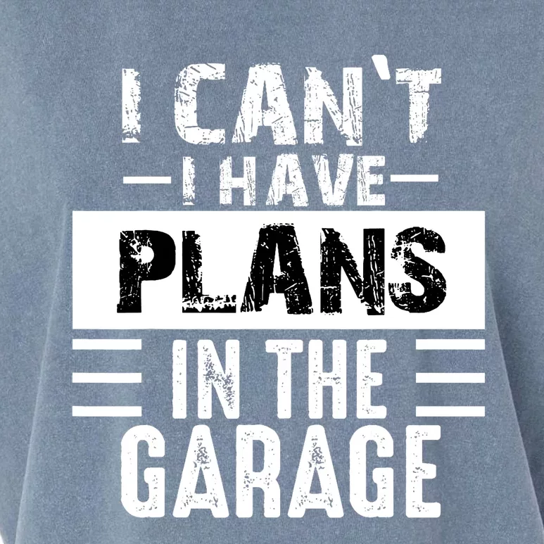 I Cant I Have Plans In The Garage Funny Retro Car Mechanic Garment-Dyed Women's Muscle Tee