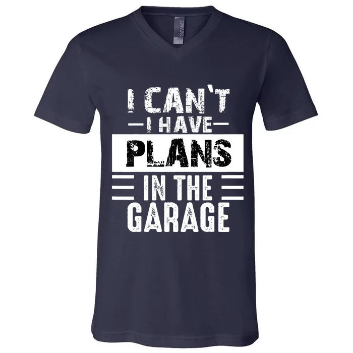 I Cant I Have Plans In The Garage Funny Retro Car Mechanic V-Neck T-Shirt