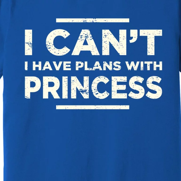 I Cant I Have Plans Daddys Father Gift Premium T-Shirt