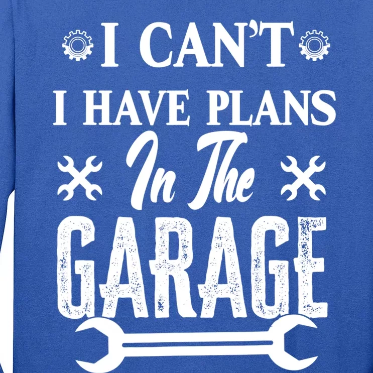 I Can't I Have Plans In The Garage Hobby Mechanic Car Tools Gift Tall Long Sleeve T-Shirt