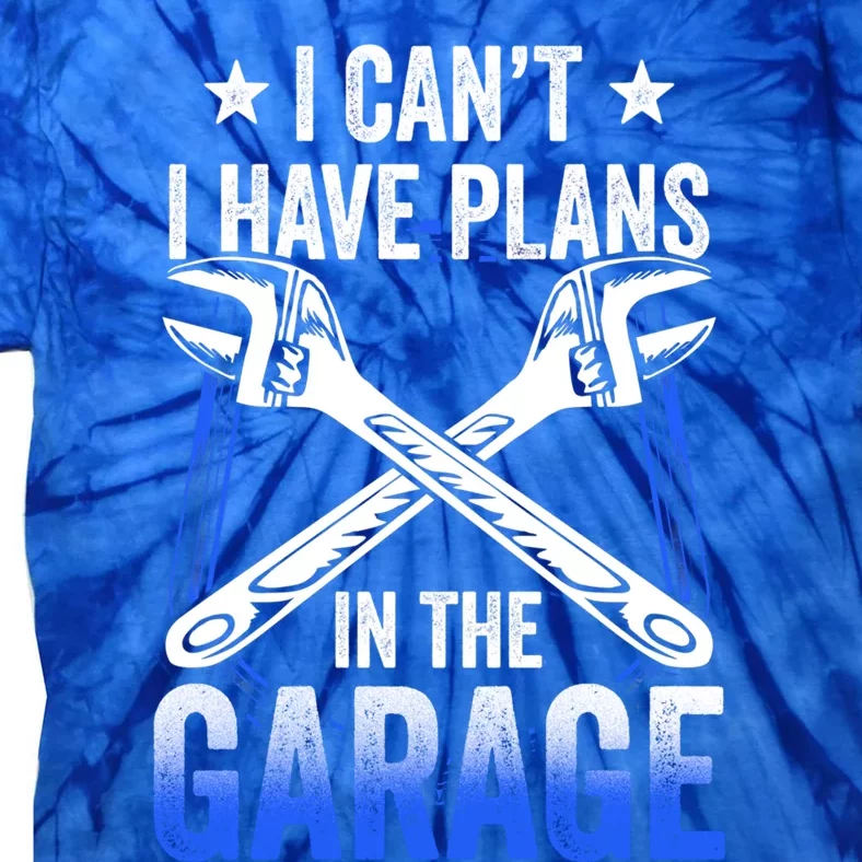 I Can't I Have Plans In The Garage Tools Car Mechanic Hobby Gift Tie-Dye T-Shirt