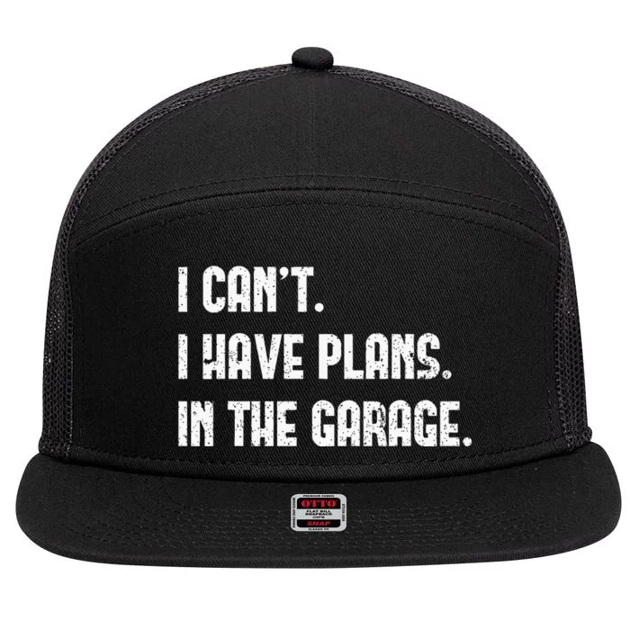 I Cant I Have Plans In The Garage Fathers Day Car Mechanics 7 Panel Mesh Trucker Snapback Hat