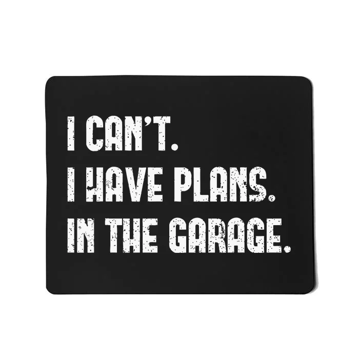 I Cant I Have Plans In The Garage Fathers Day Car Mechanics Mousepad