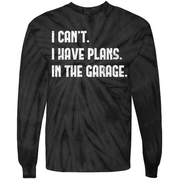 I Cant I Have Plans In The Garage Fathers Day Car Mechanics Tie-Dye Long Sleeve Shirt