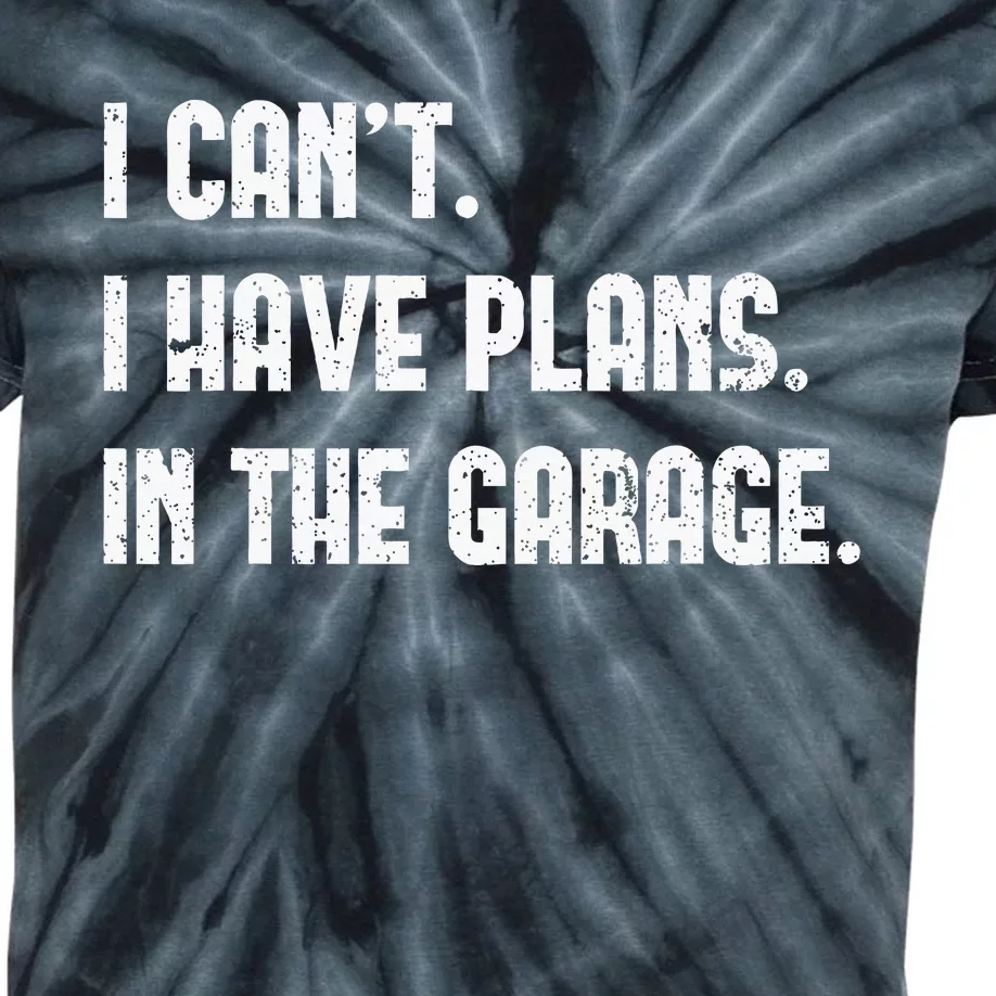 I Cant I Have Plans In The Garage Fathers Day Car Mechanics Kids Tie-Dye T-Shirt