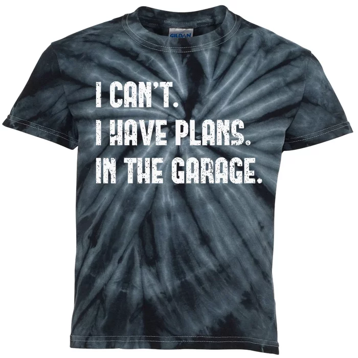 I Cant I Have Plans In The Garage Fathers Day Car Mechanics Kids Tie-Dye T-Shirt