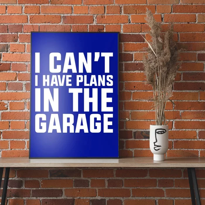 I Cant I Have Plans In The Garage Great Gift Poster