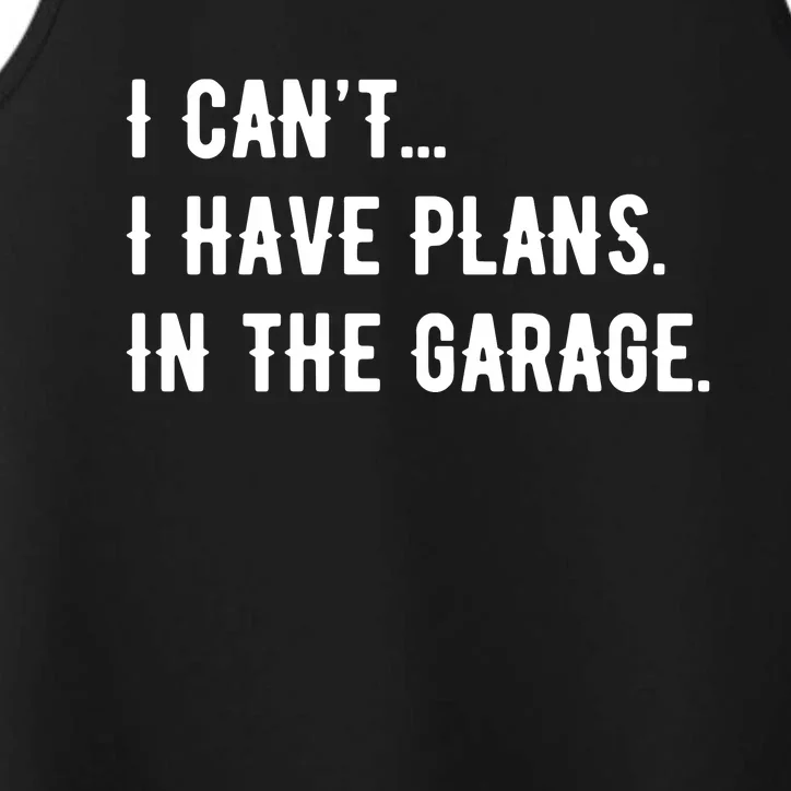 I Cant I Have Plans In The Garage Performance Tank