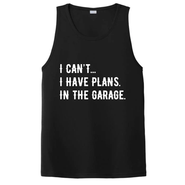 I Cant I Have Plans In The Garage Performance Tank