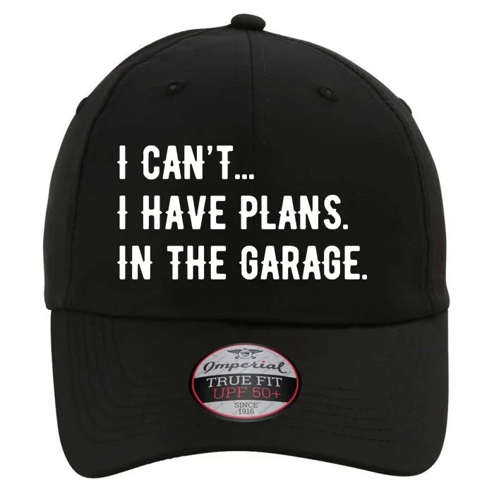 I Cant I Have Plans In The Garage The Original Performance Cap